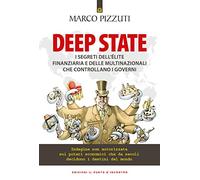 Deep state. I segreti dell'élite finanziaria e delle multinazionali che controllano i governi. Indagine non autorizzata sui poteri economici che da secoli decidono i destini del mondo