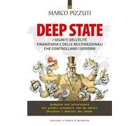 Deep state. I segreti dell’élite finanziaria e delle multinazionali che controllano i governi. Indagine non autorizzata sui poteri economici che da secoli decidono i destini del mondo