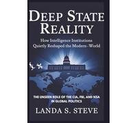 Deep State Reality: How Intelligence Institutions Quietly Reshaped the Modern World: The Unseen Role of the CIA, FBI, and NSA in Global Politics