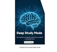 Deep Study Mode: How Students Can Eliminate Distractions and Build Unbreakable Focus