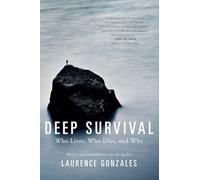 Deep Survival: Who Lives, Who Dies, and Why: True Stories of Miraculous Endurance and Sudden Death