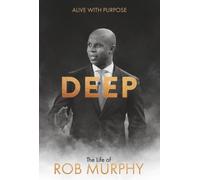 DEEP - The Life of Rob Murphy: Alive With Purpose - Hardback NUOVO Murphy,...