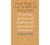 Deep Things of God; Or Milk and Strong Meat: Containing Spiritual and Experimental Remarks and Meditations