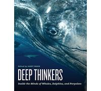 Deep Thinkers: Inside the Minds of Whales, Dolphins, and Porpoises
