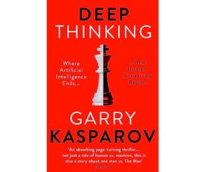 Deep Thinking: Where Machine Intelligence Ends and Human Creativity Begins [Lingua inglese]