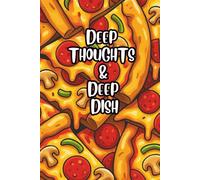 Deep Thoughts and Deep Dish: A Funny Lined Journal for Pizza-Fueled Brain Dumps: Because Sometimes the Only Thing Deeper Than Your Thoughts… Is the Crust