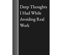 Deep Thoughts I Had While Avoiding Real Work - Funny Sarcastic Lined Notebook for Procrastinators, Coworkers, and Office Humor