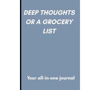 Deep Thoughts Or A Grocery List: Notes, List, Ideas, and Everything Between
