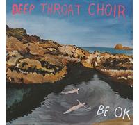 Deep Throat Choir - Be Ok