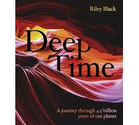 Deep Time: A Journey Through 4.5 Billion Years of Our Planet