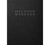 Deep Tissue Massage Therapists Notebook: A Documentation System for Client Information, Muscular Assessment, Treatment Planning, Treatment Mapping and Progress Tracking