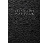 Deep Tissue Massage Therapists Notebook: A Documentation System for Client Information, Muscular Assessment, Treatment Planning, Treatment Mapping and Progress Tracking
