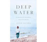 Deep Water: Encountering God's Extraordinary Grace in Everyday Life