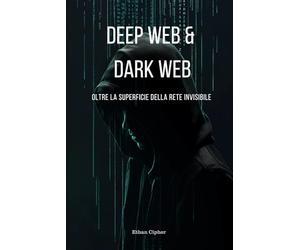 Deep Web e Dark Web: Oltre il Mito - Esplorare le Zone Nascoste di Internet