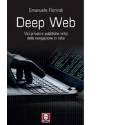 Deep web. Vizi privati e pubbliche virtù della navigazione in ret