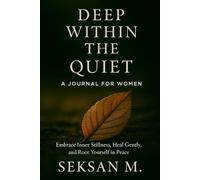 Deep Within the Quiet: A Journal for Women: Embrace Inner Stillness, Heal Gently, and Root Yourself in Peace