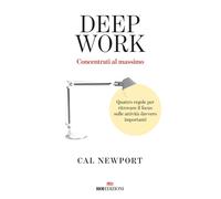 Deep work Concentrati al massimo Quattro regole per ritrovare il focus sulle