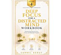 Deep Work for a Distracted Mind Workbook: Practical Exercises for Focus, Clarity, and Meaningful Progress