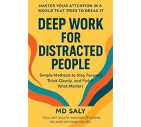 Deep Work for Distracted People: Simple Methods to Stay Focused, Think Clearly, and Finish What Matters