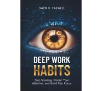 Deep Work Habits: Stop Scrolling, Protect Your Attention, and Build Real Focus