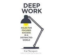 Deep Work: Rules for Focused Success in a Distracted World