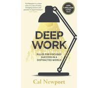 Deep Work : Rules for Focused Success in a Distracted World