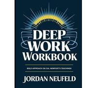 Deep Work Workbook: Bold Approach on Cal Newport's Teachings