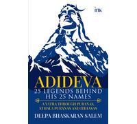 Deepa Bhaskaran ADIDEVA - 25 LEGENDS BEHIND HIS 25 NAMES: A YATRA TH (Tascabile)