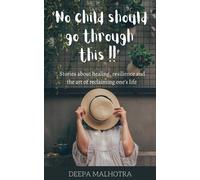 Deepa Malhotra No Child Should Go Through This: Stories about heal (Tascabile)