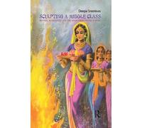 Deepa Sreenivas Sculpting the Middle Class (Tascabile)