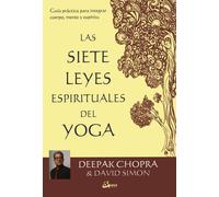 Deepak Chopra D Las siete leyes espirituales del yoga: Guía práctica (Tascabile)