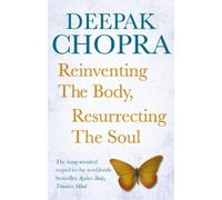Deepak Chopra Reinventing the Body, Resurrecting the Soul (Tascabile)