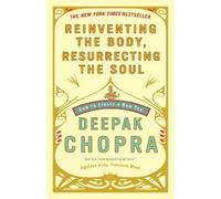 Deepak Chopra Reinventing the Body, Resurrecting the Soul (Tascabile)