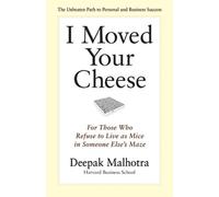 Deepak Malhotra I Moved Your Cheese: For Those Who Refuse to (Copertina rigida)