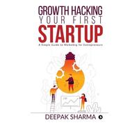 Deepak Sharma Growth Hacking Your First Startup (Tascabile)