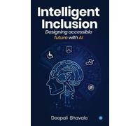 Deepali Bhavale Intelligent Inclusion:Designing accessible future wi (Tascabile)