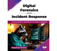 Digital Forensics and Incident Response: A practical guide to using Kali Linux for cyber investigations (English Edition)