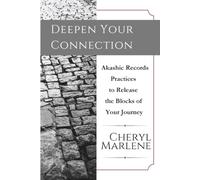 Deepen Your Connection: Akashic Records Practices to Release the Blocks of Your Journey