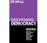 Deepening Democracy: Institutional Innovations in Empowered Participatory Governance: v. 4