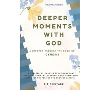 DEEPER MOMENTS WITH GOD: A JOURNEY THROUGH THE BOOK OF GENESIS