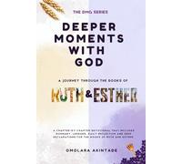 DEEPER MOMENTS WITH GOD: A JOURNEY THROUGH THE BOOKS OF RUTH & ESTHER