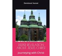 DEEPER REVELATION ABOUT JESUS CHRIST: Journeying with Christ