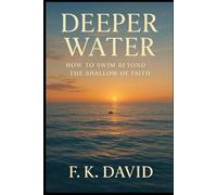 Deeper Water: How to Swim Beyond the Shallow of Faith