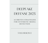 Deepfake Defense 2025: AI-Driven Strategies for Synthetic Media Detection