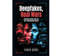 Deepfakes, Real Wars: Synthetic Media and the Next Propaganda Order