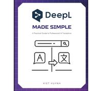 DeepL Made Simple: A Practical Guide to Professional AI Translation