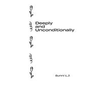 Deeply And Unconditionally: The Book That Healed Me