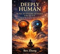DEEPLY HUMAN: The Rare Art of Empathy and Intuition in the Age of AI: 2