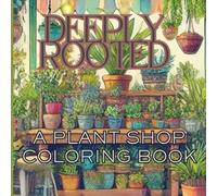 Deeply Rooted: A Plant Shop Coloring Book
