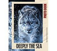 Deeply The Sea Photo Book: 40 Stunning Images Of Underwater Life For Ocean Lovers To Enjoy